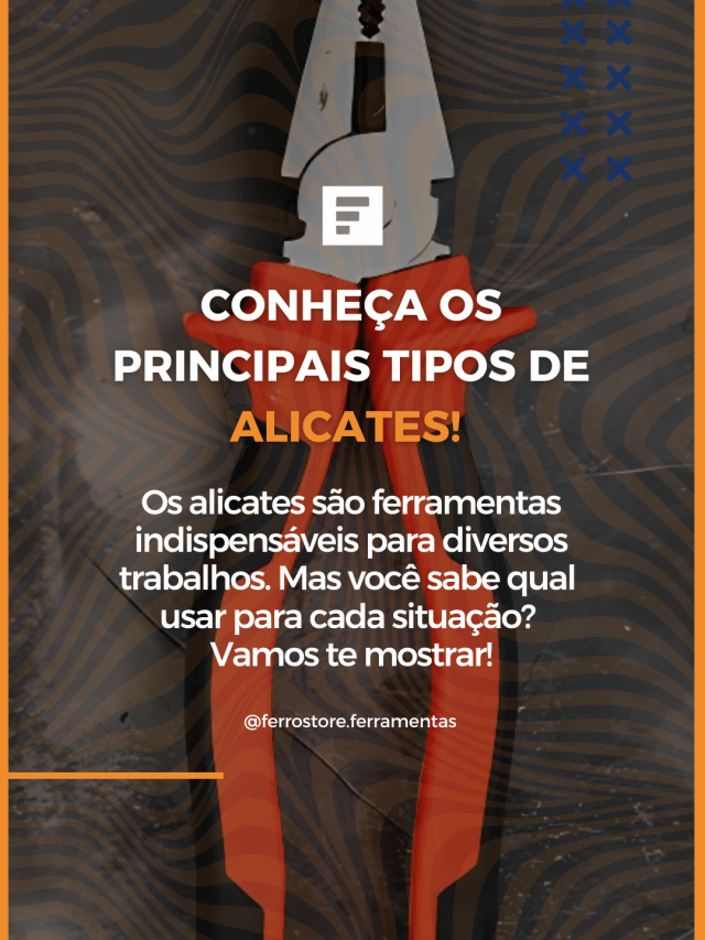 Conheça os principais tipos de alicates!