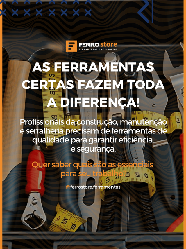 As ferramentas certas fazem toda a diferença!