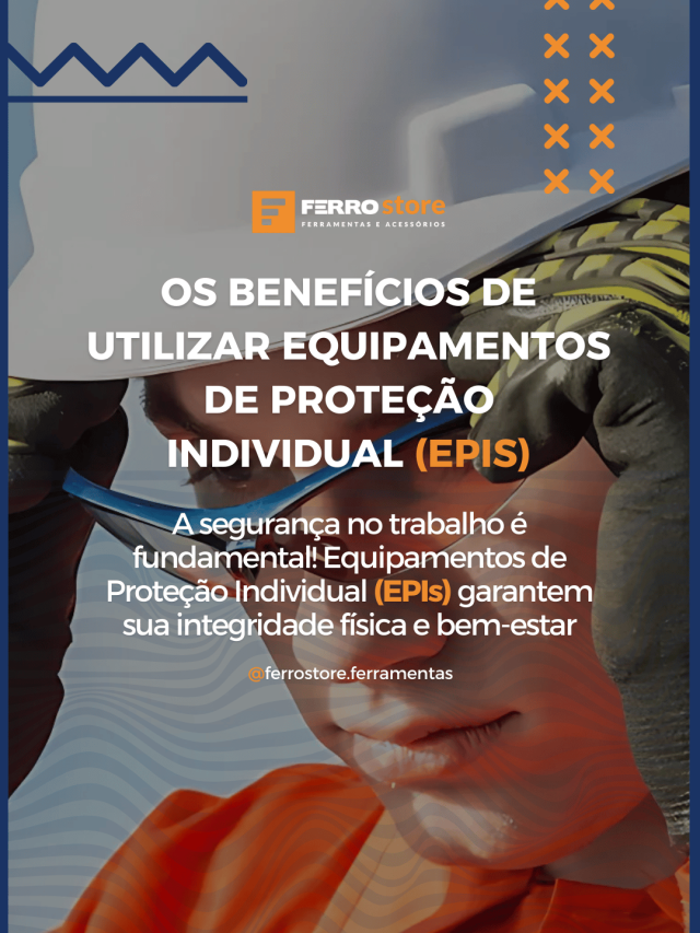 Os benefícios de utilizar equipamentos de proteção individual (epis)