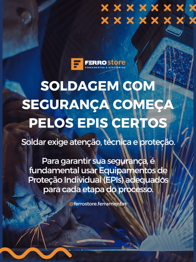 Soldagem com Segurança Começa pelos EPIs Certos