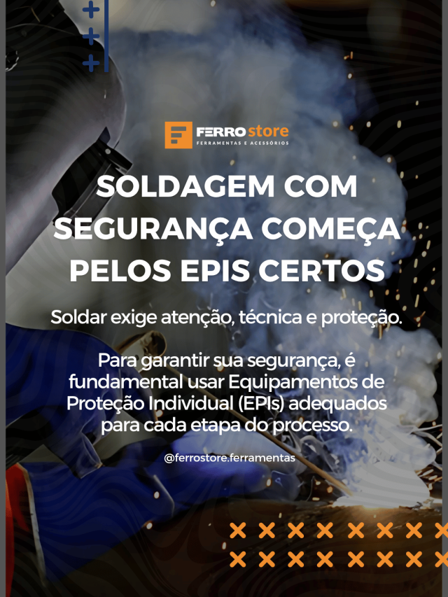 Soldagem com Segurança Começa pelos EPIs Certos
