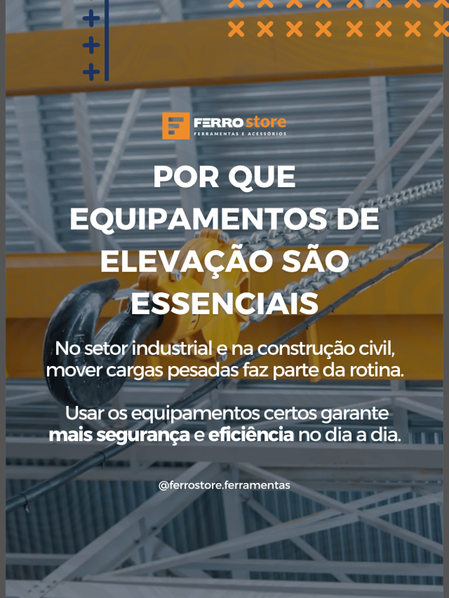 Por que Equipamentos de Elevação São Essenciais