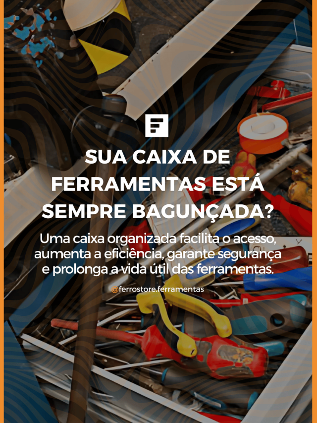 Sua caixa de ferramentas está sempre bagunçada?